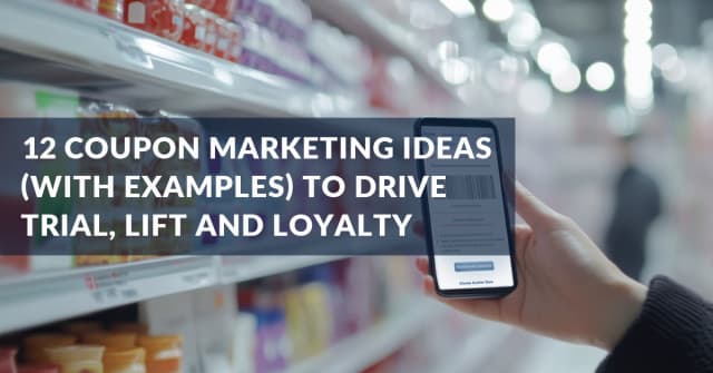 12 Coupon Marketing Ideas to Drive Trial, Lift and Loyalty